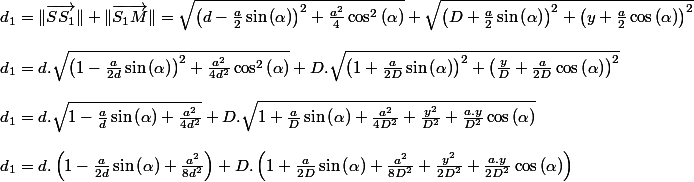 d_{1}=\Vert\overrightarrow{SS_{1}}\Vert+\Vert\overrightarrow{S_{1}M}\Vert=\sqrt{\left(d-\frac{a}{2}\sin\left(\alpha\right)\right)^{2}+\frac{a^{2}}{4}\cos^{2}\left(\alpha\right)}+\sqrt{\left(D+\frac{a}{2}\sin\left(\alpha\right)\right)^{2}+\left(y+\frac{a}{2}\cos\left(\alpha\right)\right)^{2}}
 \\ 
 \\ d_{1}=d.\sqrt{\left(1-\frac{a}{2d}\sin\left(\alpha\right)\right)^{2}+\frac{a^{2}}{4d^{2}}\cos^{2}\left(\alpha\right)}+D.\sqrt{\left(1+\frac{a}{2D}\sin\left(\alpha\right)\right)^{2}+\left(\frac{y}{D}+\frac{a}{2D}\cos\left(\alpha\right)\right)^{2}}
 \\ 
 \\ d_{1}=d.\sqrt{1-\frac{a}{d}\sin\left(\alpha\right)+\frac{a^{2}}{4d^{2}}}+D.\sqrt{1+\frac{a}{D}\sin\left(\alpha\right)+\frac{a^{2}}{4D^{2}}+\frac{y^{2}}{D^{2}}+\frac{a.y}{D^{2}}\cos\left(\alpha\right)}
 \\ 
 \\ d_{1}=d.\left(1-\frac{a}{2d}\sin\left(\alpha\right)+\frac{a^{2}}{8d^{2}}\right)+D.\left(1+\frac{a}{2D}\sin\left(\alpha\right)+\frac{a^{2}}{8D^{2}}+\frac{y^{2}}{2D^{2}}+\frac{a.y}{2D^{2}}\cos\left(\alpha\right)\right)